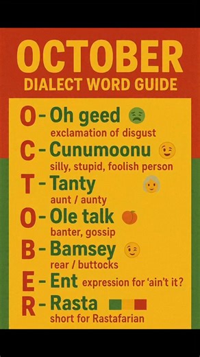 127 reactions · 18 shares | October Dialect Word Guide ✨ • O – “Oh geed” → exclamation of disgust 濫 • C – “Cunumoonu” → silly, stupid, foolish person  • T – “Tanty” → aunt / aunty ‍靈 • O – “Ole talk” → banter, gossip ️ • B – “Bamsey” → rear / buttocks  • E – “Ent” → expression for ain’t it?  • R – “Rasta” → short for Rastafarian  | Kasha Ragbersingh | Facebook