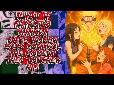 What If Naruto Chakra Made Women Lose Control The Moment They Touched Him ||