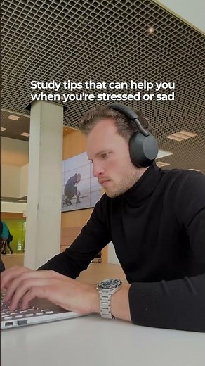 Study tips that can help you when you're stressed or sad.