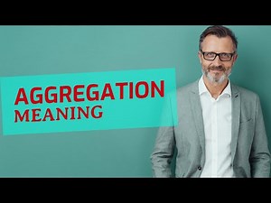 Aggregation | Meaning of aggregation