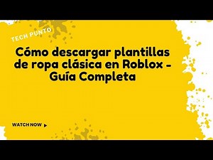 Cómo descargar plantillas de ropa clásica en Roblox - Guía Completa