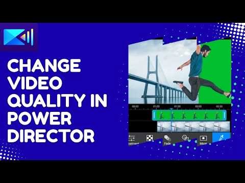 How to Change Video Quality in Power Director 2026?