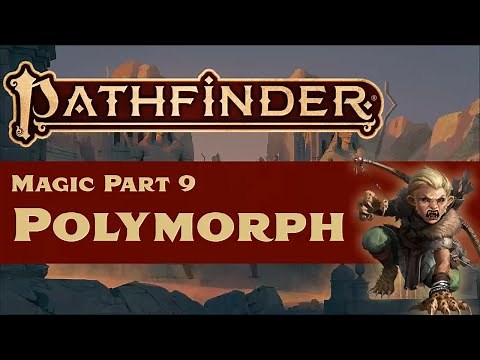 Pathfinder (2e) Magic Part 9: Polymorph and Battle Forms