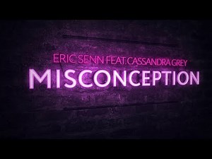 Eric Senn feat. Cassandra Grey - Misconception (Original Mix)