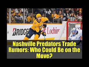 Nashville Predators Trade Rumors: Who Could Be on the Move? | NHL 2024-25 Analysis