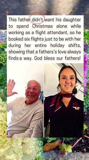 This father didn't want his daughter to spend Christmas alone while working as a flight attendant
