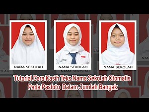 Tutorial Cara Batch ( Kasih Teks Nama Sekolah Otomatis Pada Pasfoto Lebih Dari Satu )