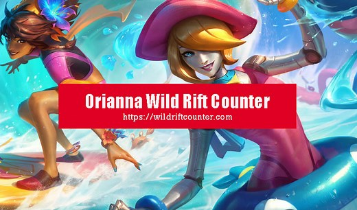 Orianna Wild Rift Counter: Champions & Tips - Wildriftcounter