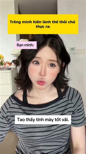 Trông mình hiền lành thế thôi chứ thực ra #haihuoc #giaitri