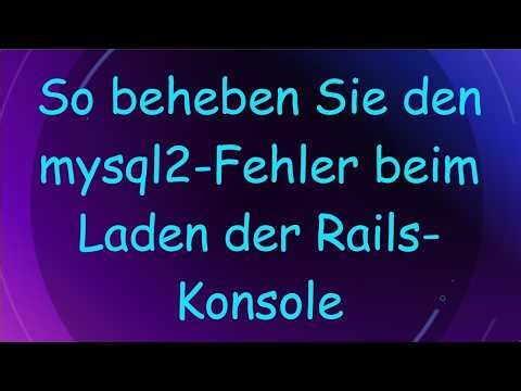 So beheben Sie den mysql2-Fehler beim Laden der Rails-Konsole