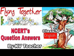 Question Answers ONLY/ Flying Together/ Class-5 English Chapter unit 2 NCERT / By KV Teacher