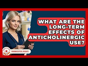 What Are The Long-term Effects Of Anticholinergic Use? - Pharmaceutical Insights