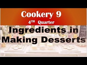 TLE COOKERY 9 QTR 4, LESSON 2 INGREDIENTS IN MAKING DESSERT (WEEK 2)