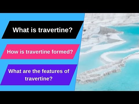 What is travertine? How is travertine formed? What are the features of travertine?