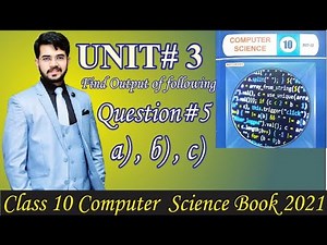 Computer 10 Unit 3 | Conditional Logic Exercise Question#5 | Write down outputs of following a, b, c