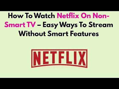 How To Watch Netflix On Non-Smart TV – Easy Ways To Stream Without Smart Features
