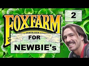 Fox Farm For Newbies "Big Bloom - Grow Big & More (Part 2)"