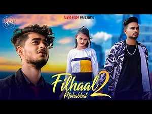 Filhaal2 Mohabbat | Akshay Kumar | Ft Nupur Sanon | BPraak | Jaani | Emotional Love Story| UVR FILM