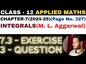 3 Question Exercise 7.3 l Chapter 7 l INTEGRALS l Class 12th Applied Maths l M L Aggarwal 2024-25