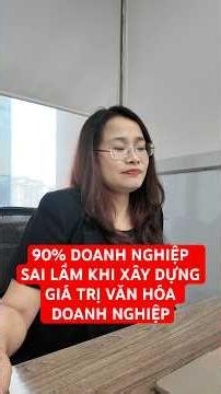 90% doanh nghiệp sai lầm khi xây dựng giá trị Văn hóa doanh nghiệp