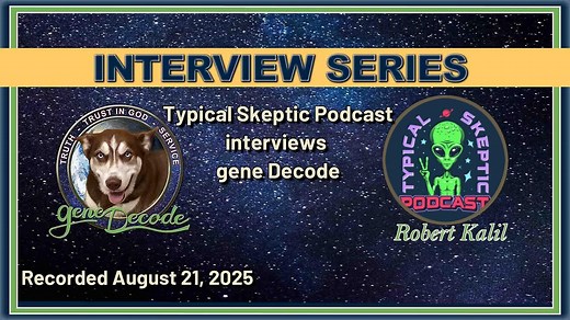 2025-08-21: Typical Skeptic Podcast Interviews gene Decode