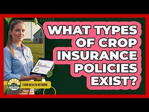 What Types Of Crop Insurance Policies Exist?