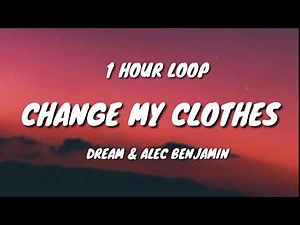 Dream & Alec Benjamin - Change My Clothes (1 HOUR LOOP)
