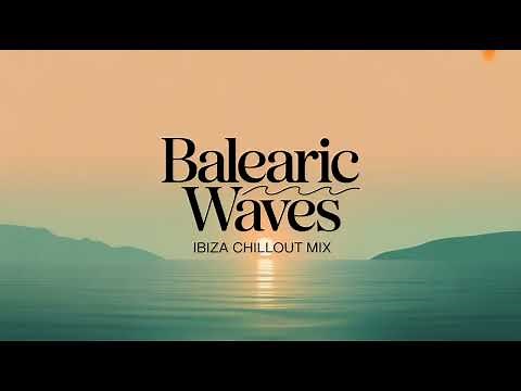 Balearic Waves — Ibiza Chillout Mix | Relaxing Balearic Lounge Music for Sunset & Beach Vibes
