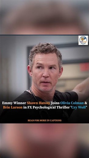 Emmy Winner Shawn Hatosy Joins Olivia Colman & Brie Larson in FX Psychological Thriller 'Cry Wolf'
