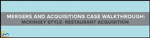 Mergers and Acquisitions Case Walkthrough: McKinsey Style- Restaurant Acquisition