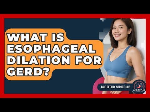 What Is Esophageal Dilation For GERD? - Acid Reflux Support Hub