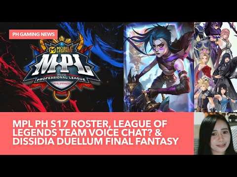 MPL PH Season 17 Roster Update, League of Legends Team Voice Chat? & Dissidia Duellum Final Fantasy