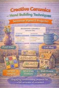 Creative Ceramics-Hand Building Techniques Semester Plans (5 projects)