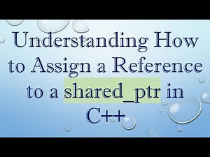 Understanding How to Assign a Reference to a shared_ptr in C+ +