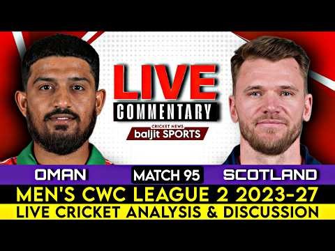 🔴 Match 95 | Scotland vs Oman | Omn vs Sco Live | CWC League 2 2023-27 | Score Commentary