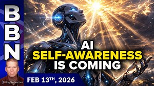 Brighteon Broadcast News, Feb 13, 2026 – AI to Become Self-Aware, while Low-IQ Humans Fight the Wrong Problem