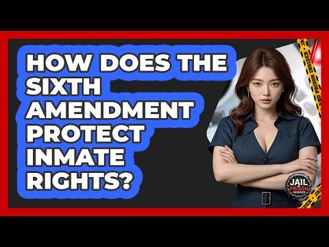 How Does The Sixth Amendment Protect Inmate Rights? - Jail & Prison Insider
