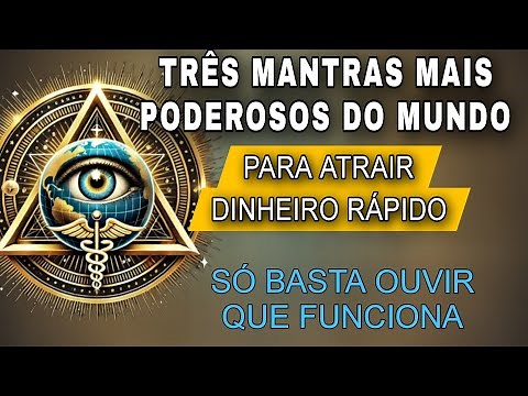 OS 3 MANTRAS MAIS PODEROSOS DO MUNDO PARA ATRAIR DINHEIRO, RIQUEZA, PROSPERIDADE