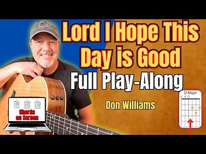 Don Wiliams - "Lord I Hope This Day is Good" | Full Guitar Play-Along (Chords on Screen)
