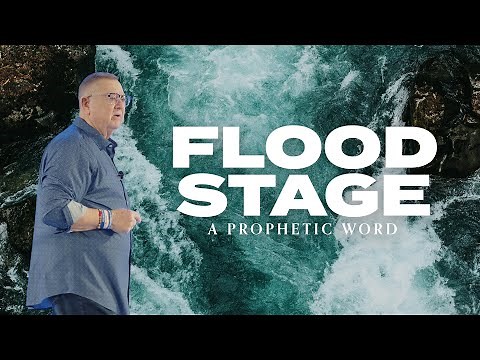 Flood Stage (A Prophetic Word) | Tim Sheets
