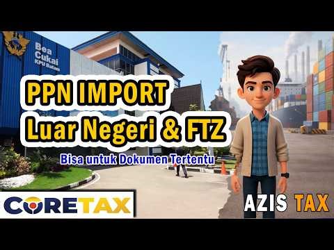 How to Create an Import VAT Input Invoice in Coretax DJP | Latest Overseas Imports & FTZs