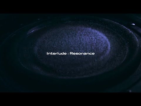 INTERLUDE : RESONANCE