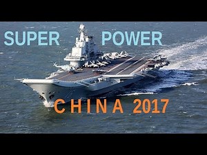 Super Power China - Chinese Aircraft carrier 2017