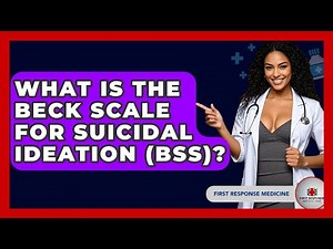 What Is The Beck Scale For Suicidal Ideation (BSS)? - First Response Medicine