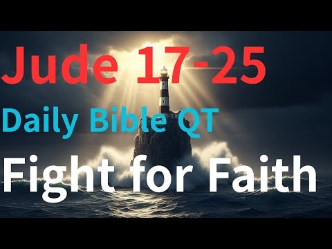 [Daily Bible QT] December 20th 2025, Jude 17~25, "Fight for Faith "