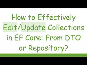 How to Effectively Edit/Update Collections in EF Core: From DTO or Repository?