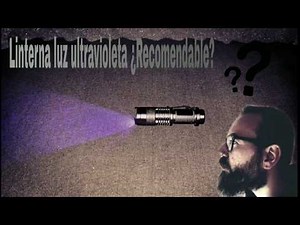 Linterna ultravioleta ¿Recomendable?