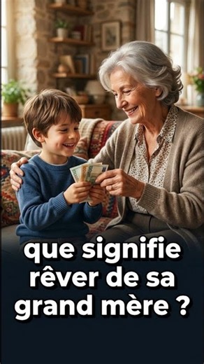 que signifie rêver de sa grand mère ? / interprétation / malade / pleure / sourit