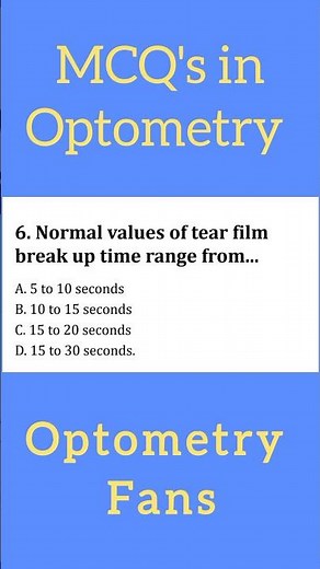 Normal tear film break up time range is ..... MCQ's in Optometry