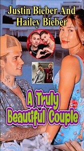 Justin Bieber & Hailey Bieber: A Truly Beautiful Couple